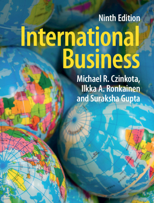 International Business - Czinkota, Michael R, and Ronkainen, Ilkka A, and Gupta, Suraksha