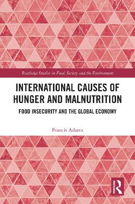 International Causes of Hunger and Malnutrition: Food Insecurity and the Global Economy - Adams, Francis