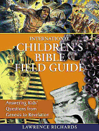 International Children's Bible Field Guide: Answering Kids' Questions from Genesis to Revelation - Richards, Lawrence