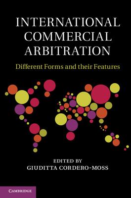 International Commercial Arbitration: Different Forms and their Features - Cordero-Moss, Giuditta (Editor)
