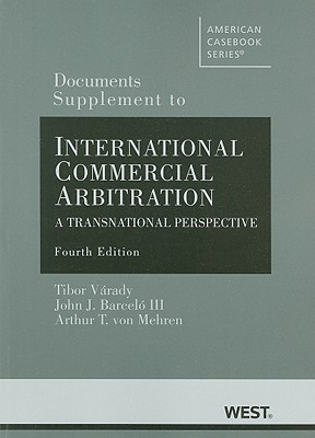 International Commercial Arbitration, Documents Supplement: A Transnational Perspective - Varady, Tibor, and Barcelo, John J, III, and Von Mehren, Arthur T