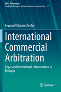 International Commercial Arbitration: Legal and Institutional Infrastructure in Ethiopia