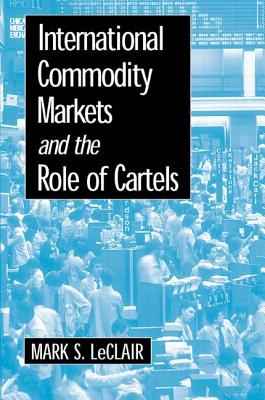 International Commodity Markets and the Role of Cartels - LeClair, Mark S