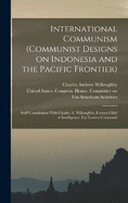 International Communism (Communist Designs on Indonesia and the Pacific Frontier); Staff Consultation With Charles A. Willoughby, Former Chief of Intelligence, Far Eastern Command