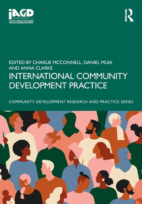 International Community Development Practice - McConnell, Charlie (Editor), and Daniel Muia (Editor), and Clarke, Anna (Editor)