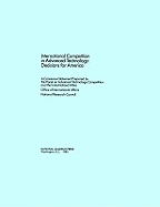 International Competition in Advanced Technology: Decisions for America - National Research Council, and Policy and Global Affairs, and Office of International Affairs