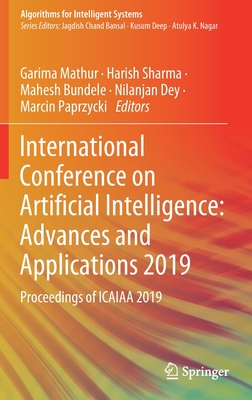 International Conference on Artificial Intelligence: Advances and Applications 2019: Proceedings of Icaiaa 2019 - Mathur, Garima (Editor), and Sharma, Harish (Editor), and Bundele, Mahesh (Editor)