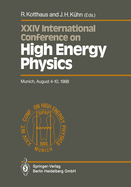 International Conference on High Energy Physics/ International Union of Pure and Applied Physics, 24. 1988, Mnchen: Proceedings of the XXIV International Conference, Munich, FRG, August 4-10, 1988