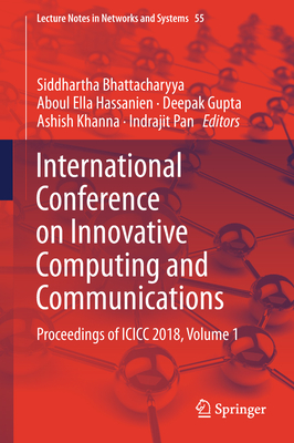 International Conference on Innovative Computing and Communications: Proceedings of ICICC 2018, Volume 1 - Bhattacharyya, Siddhartha (Editor), and Hassanien, Aboul Ella (Editor), and Gupta, Deepak (Editor)