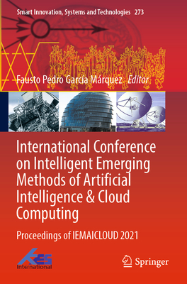 International Conference on Intelligent Emerging Methods of Artificial Intelligence & Cloud Computing: Proceedings of IEMAICLOUD 2021 - Garca Mrquez, Fausto Pedro (Editor)