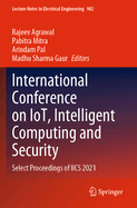 International Conference on IoT, Intelligent Computing and Security: Select Proceedings of IICS 2021