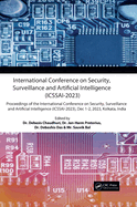 International Conference on Security, Surveillance and Artificial Intelligence (Icssai-2023): Proceedings of the International Conference on Security, Surveillance and Artificial Intelligence (Icssai-2023), Dec 1-2, 2023, Kolkata, India