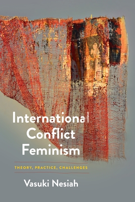 International Conflict Feminism: Theory, Practice, Challenges - Nesiah, Vasuki, Professor