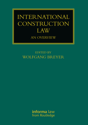 International Construction Law: An Overview - Breyer, Wolfgang (Editor)