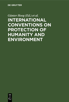 International Conventions on Protection of Humanity and Environment - Hoog, Gnter (Editor), and Steinmetz, Angela (Editor)