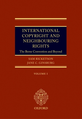 International Copyright and Neighbouring Rights (2 Volumes): The Berne Convention and Beyond2 - Ricketson, Sam, and Ginsburg, Jane C