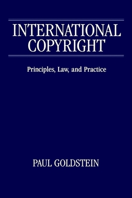 International Copyright: Principles, Law, and Practice - Goldstein, Paul