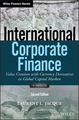 International Corporate Finance: Value Creation with Currency Derivatives in Global Capital Markets - Jacque, Laurent L