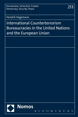 International Counterterrorism Bureaucracies in the United Nations and the European Union - Hegemann, Hendrik