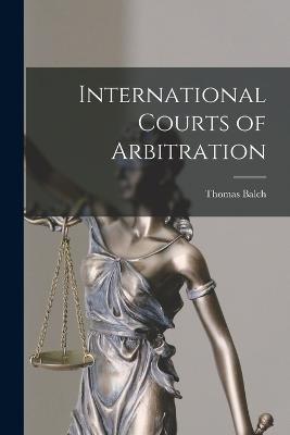 International Courts of Arbitration - Balch, Thomas