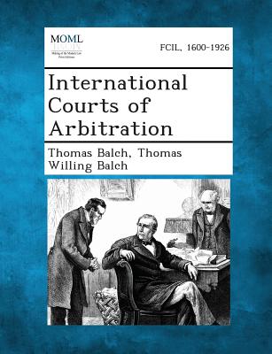 International Courts of Arbitration - Balch, Thomas