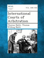 International Courts of Arbitration - Balch, Thomas