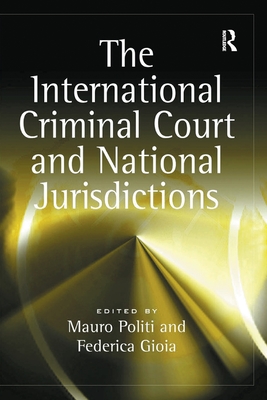 International Criminal Court and National Jurisdictions - Gioia, Federica, and Politi, Mauro (Editor)