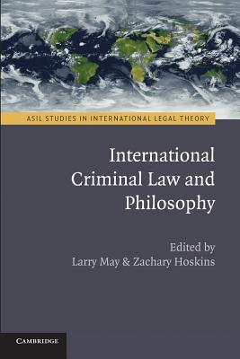 International Criminal Law and Philosophy - May, Larry (Editor), and Hoskins, Zachary (Editor)