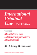 International Criminal Law, Volume 2: Multilateral and Bilateral Enforcement Mechanisms: Third Edition