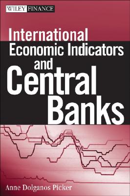 International Economic Indicators and Central Banks - Picker, Anne Dolganos