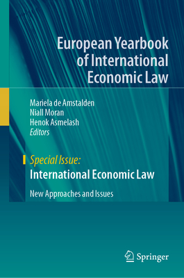 International Economic Law: New Approaches and Issues - de Amstalden, Mariela (Editor), and Moran, Niall (Editor), and Asmelash, Henok (Editor)