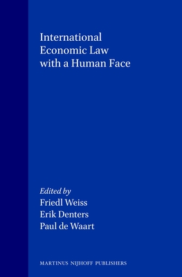 International Economic Law with a Human Face - Weiss, Friedl (Editor), and Denters, Erik (Editor), and de Waart, Paul (Editor)