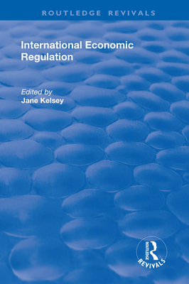 International Economic Regulation - Kelsey, Jane (Editor)