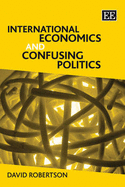 International Economics and Confusing Politics - Robertson, David