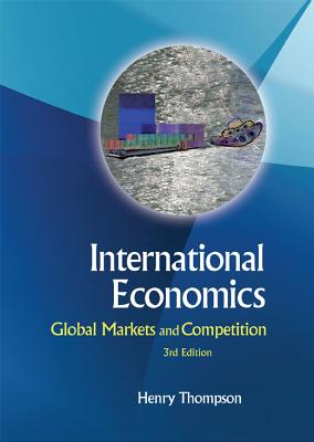 International Economics: Global Markets and Competition (3rd Edition) - Thompson, Henry