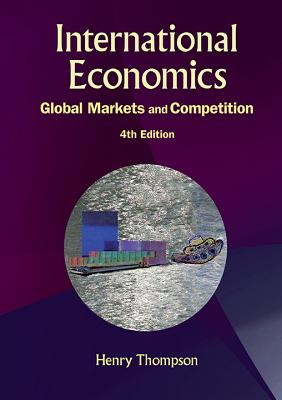 International Economics: Global Markets and Competition (4th Edition) - Thompson, Henry