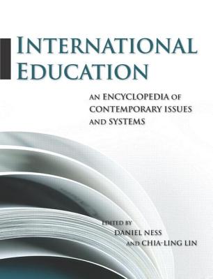 International Education: An Encyclopedia of Contemporary Issues and Systems - Ness, Daniel, and Lin, Chia-Ling