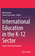 International Education in the K-12 Sector: Topics, Trends and Tensions