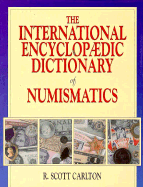 International Encyclopedic Dictionary of Numismatics - Carlton, R Scott