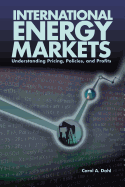International Energy Markets: Understanding Pricing, Policies and Profits