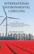 International Environmental Labelling Vol.2 Energy: For All Energy & Electrical Industries (Renewable Energy, Biofuels, Solar Heating & Cooling, Hydroelectric Power, Solar Power, Wind Power, Energy Conservation, Geothermal and Nuclear Power)
