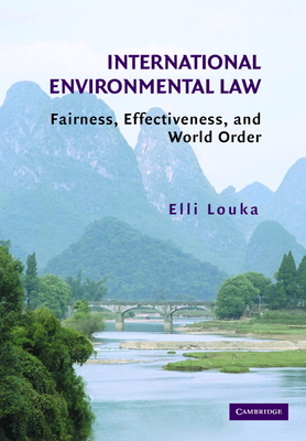 International Environmental Law: Fairness, Effectiveness, and World Order - Louka, Elli, Dr.