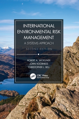 International Environmental Risk Management: A Systems Approach - Woellner, Robert A, and Voorhees, John, and Bell, Christopher L