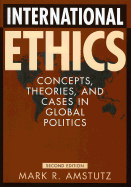 International Ethics: Concepts, Theories, and Cases in Global Politics