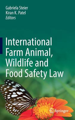 International Farm Animal, Wildlife and Food Safety Law - Steier, Gabriela (Editor), and Patel, Kiran K. (Editor)