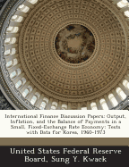 International Finance Discussion Papers: Output, Inflation, and the Balance of Payments in a Small, Fixed-Exchange Rate Economy: Tests with Data for Korea, 1960-1973