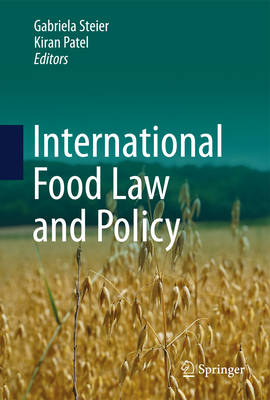 International Food Law and Policy - Steier, Gabriela (Editor), and Patel, Kiran K. (Editor)