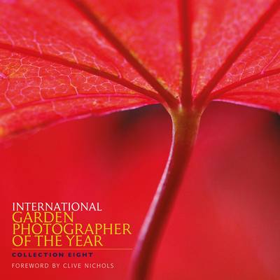 International Garden Photographer of the Year: Collection 8 - Smith, Philip (Editor)