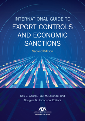 International Guide to Export Controls and Economic Sanctions, Second Edition - Georgi, Kay (Editor), and LaLonde, Paul M (Editor), and Jacobson, Douglas N (Editor)