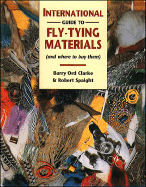 International Guide to Fly-Tying Materials: And Where to Buy Them - Clarke, Barry Ord, and Spaight, Robert